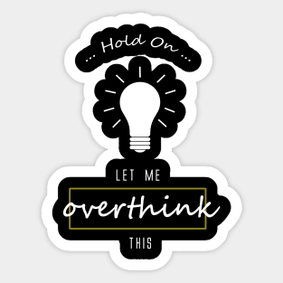 Hold On... Let me overthink this! Sticker